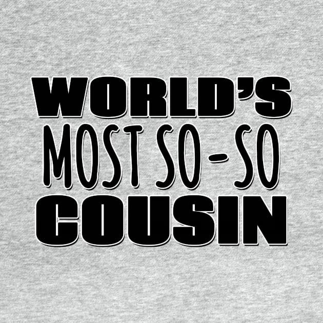 World's Most So-so Cousin by Mookle